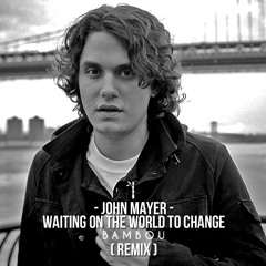 John Mayer - Waiting On The World To Change(BAMBOU Remix)[Ft. Ben Harper]