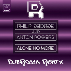 Philip George & Anton Powers - Alone No More [DubRocca Remix]