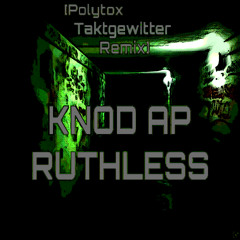 Knod AP - Ruthless (Polytox Taktgewitter Remix)