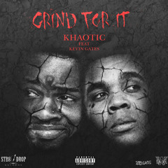 Grind For It - Khaotic Feat Kevin Gates - Mix W L2 (Dirty)