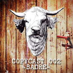COPYCAST 002 ~ Badre