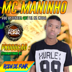 MC MANINHO - VOU OSTENTAR QUE TA NA MODA - CHARMOZINHO DJ (( RODA DE FUNK ))