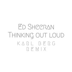 Ed Sheeran - Thinking Out Loud (Karl Berg Remix)