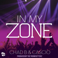 Chad B & Cascio "IN MY ZONE"