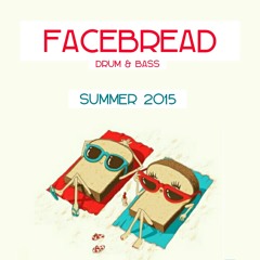 Facebread - Drum And Bass - Summer 2015