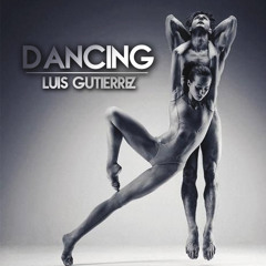 Dancing - Luis Gutierrez (Original Mix)