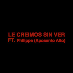 Le Creímos Sin Ver Ft. Philippe (Aposento Alto) - De La Cárcel Para Reinar