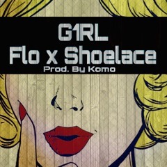 G1RL-Flo x Shoelace Ft. Kimani x Oshea