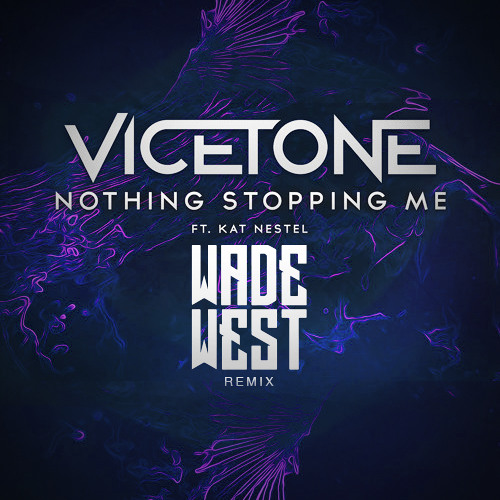 Vicetone - Nothing Stopping Me Ft. Kat Nestel (Wade West Remix)