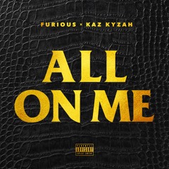 Furious - All On Me (feat. Kaz Kyzah)