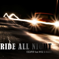 Ride All Night / Escaper** feat  Nyge* &  Kader*