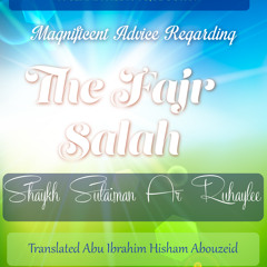 Sulaiman Ar-Ruhaylee - Magnificent Advice Regarding Fajr Prayer