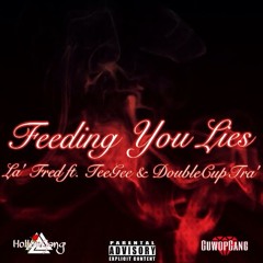 Feeding You Lies ft. TeeGee & DoubleCupTra'