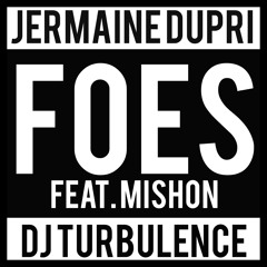 JERMAINE DUPRI & DJ TURBULENCE FEAT MISHON “FOES”