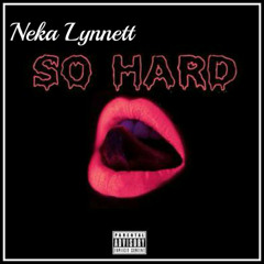 SO HARD - Neka Lynnett