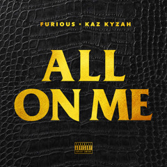Furious "All On Me" Ft. Kaz Kyzah