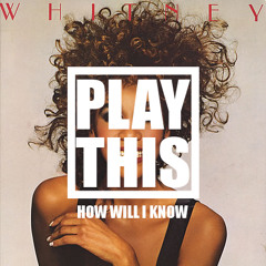 How Will I Know (PlayThis Rework)