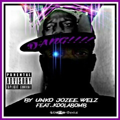 Dang! By Unko Jozee Welz feat.Koolabomb