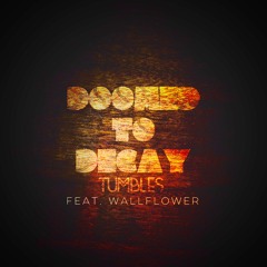 Doomed To Decay feat. Wallflower