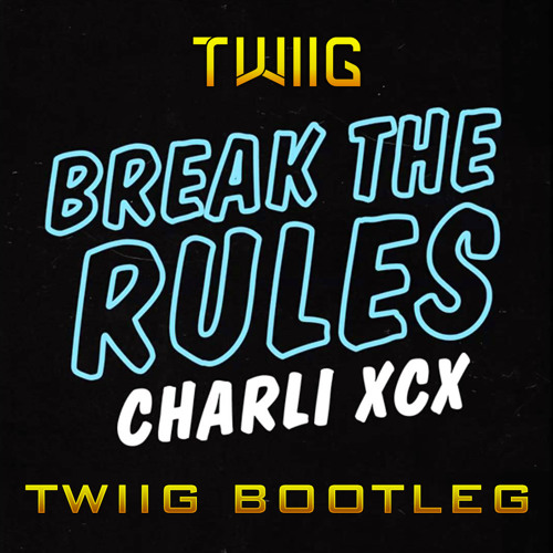 Charli XCX - Break The Rules (TWIIG Bootleg) *PLAYED BY TIESTO, W&W & More* [PressBuy4FREEDOWNLOAD]