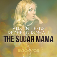 Austin Leeds and Redhead Roman - The Sugar Mama (Original Mix) [OUT NOW]