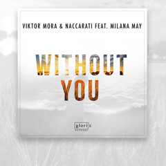 Viktor Mora & Naccarati Feat. Milana May- Without You (Original Mix)