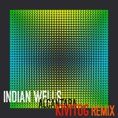 Indian Wells - Alcantara - Kivitog Remix