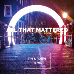 De Nuit - All That Mattered (Tim & Robin Remix)