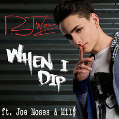 When I Dip (feat. Joe Moses & Mils)
