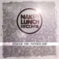 Naked Lunch PODCAST #168 - PATRICK DSP