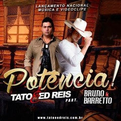 TATO E ED REIS - POTÊNCIA (PART. BRUNO E BARRETO)