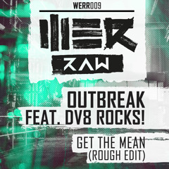 Outbreak Ft. DV8Rocks - Get The Mean (Rough Edit)