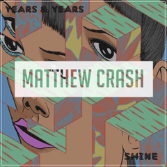 Years & Years - Shine (Matthew Crash 'Redefine' Edit)