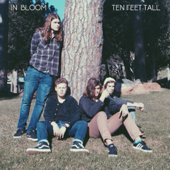 In Bloom - Ten Feet Tall