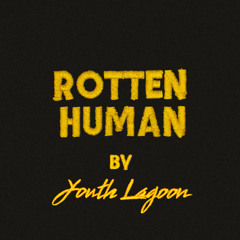 Youth Lagoon - Rotten Human