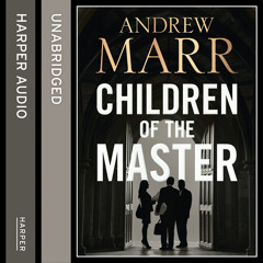 Children of the Master, By Andrew Marr, Read by Steven Crossley