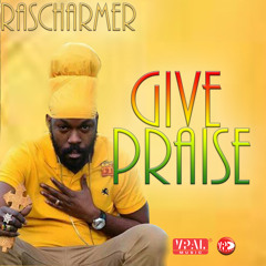 Ras Charmer - Give Praise [Zion Charm / VPAL Music 2015]