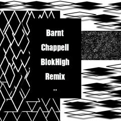 Barnt - Chappell (Blokhigh Remix)