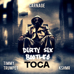 Carnage & Timmy Trumpet vs KSHMR - Toca (DIRTY SIX BOOTLEG) [FREE DOWNLOAD]