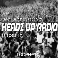 Dropheadz Present: Headz Up Radio Episode 7