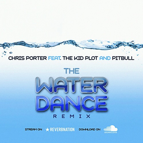 Stream Chris Porter Feat The Kid Plot and Pitbull - Water Dance.mp3 by The  Kid Plot (platano) | Listen online for free on SoundCloud
