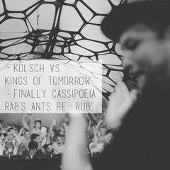 Kolsch Vs. Kings Of Tomorrow - Finally Cassiopeia (Rab's Ants Re - Rub)