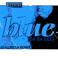 Eiffel 65 - Blue (DJ Florian Tropical House  Remix 2015)