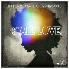 Dex Amora x Goldenbeets - S'all Love.