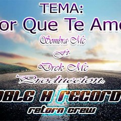 TEMA:Porque Te Amo CON:Drek Mc (Coros)Ft Sombra (Prod.Doble H Records)