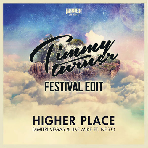 Dimitri Vegas Amp Like Mike Feat Ne Yo Higher Place Timmy Turner Festival Edit By Timmy Turner On Soundcloud Hear The World S Sounds dimitri vegas amp like mike feat ne