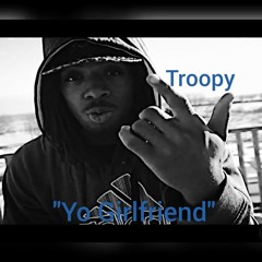 Troopy - Yo Girlfriend