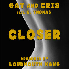 Closer feat. K.Thomas (Prod by LoudMouthKang)