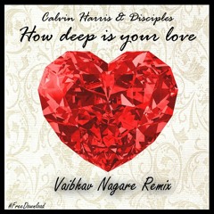 Calvin harrish & Discipls-How Deep Is Your Love (Vaibhav Nagare Remix) [CLICK BUY TO FREE DOWNLOAD]