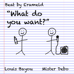 What do you want? - Louis Bayou & Mister Debo (Beat by @Erameld)